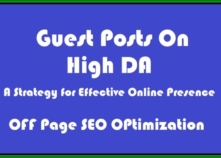Guest Posting on High DA Websites: A Strategy for Effective Online Presence